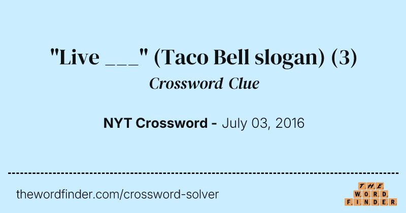 "Live ___" (Taco Bell slogan) crossword clue image