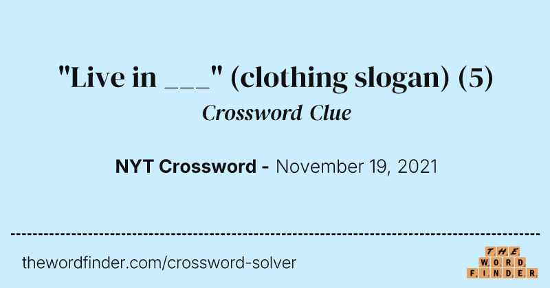 "Live in ___" (clothing slogan) crossword clue image