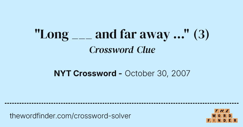 "Long ___ and far away ..." crossword clue image