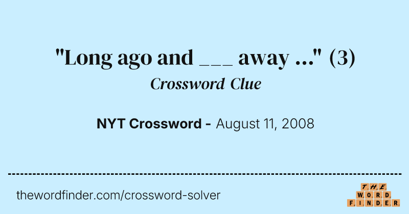 "Long ago and ___ away ..." crossword clue image