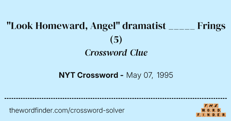 "Look Homeward, Angel" dramatist _____ Frings crossword clue image