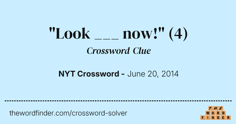 "Look ___ now!" crossword clue image