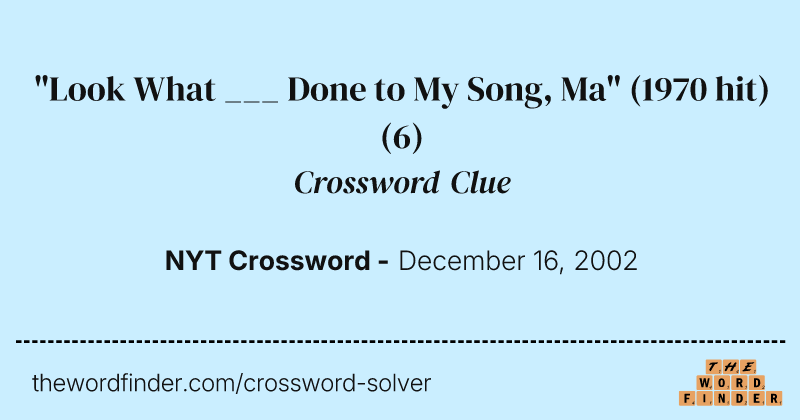 "Look What ___ Done to My Song, Ma" (1970 hit) crossword clue image