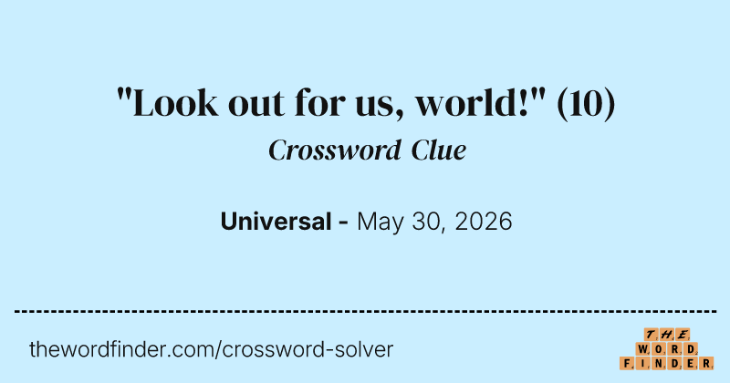"Look out for us, world!" crossword clue image