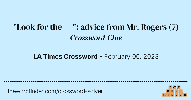 "Look for the __": advice from Mr. Rogers crossword clue image