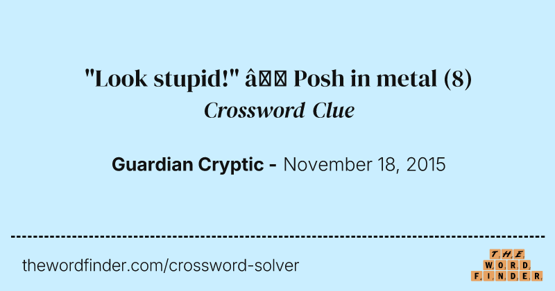 "Look stupid!" — Posh in metal crossword clue image