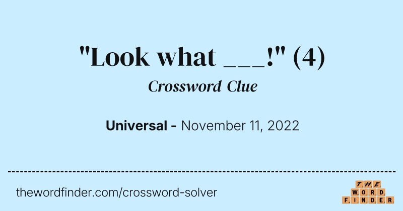 "Look what ___!" crossword clue image