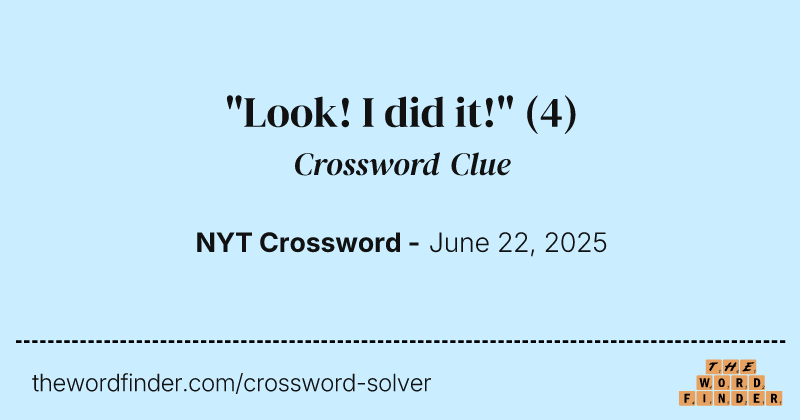 "Look! I did it!" crossword clue image