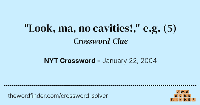 "Look, ma, no cavities!," e.g. crossword clue image