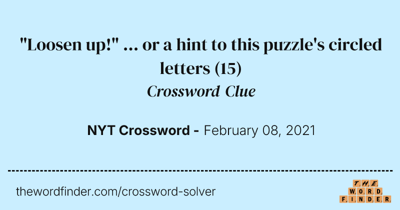 "Loosen up!" ... or a hint to this puzzle's circled letters crossword clue image