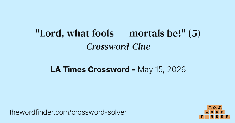 "Lord, what fools __ mortals be!" crossword clue image