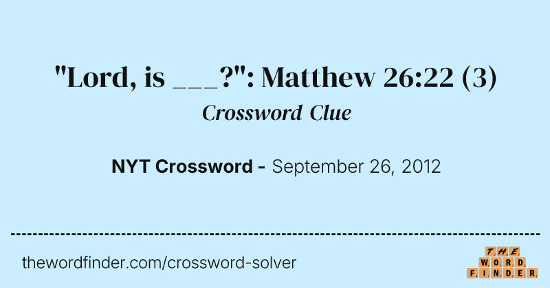 "Lord, is ___?": Matthew 26:22 crossword clue image