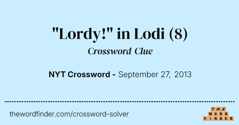 "Lordy!" in Lodi crossword clue image