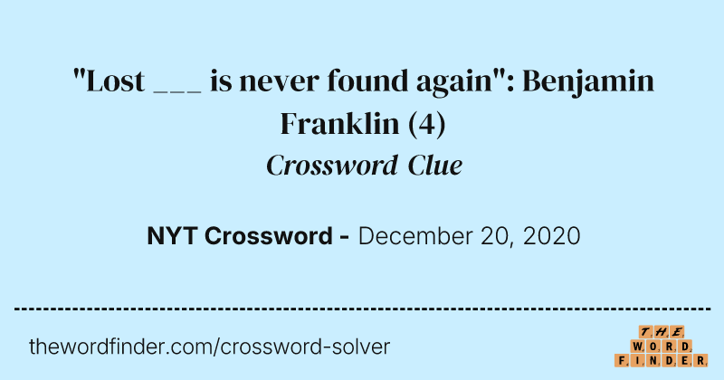 "Lost ___ is never found again": Benjamin Franklin crossword clue image