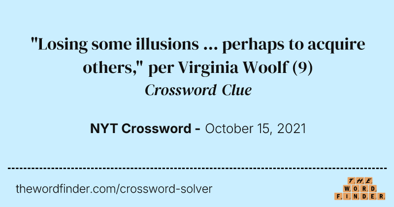 "Losing some illusions ... perhaps to acquire others," per Virginia Woolf crossword clue image