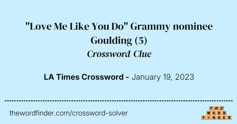 "Love Me Like You Do" Grammy nominee Goulding crossword clue image