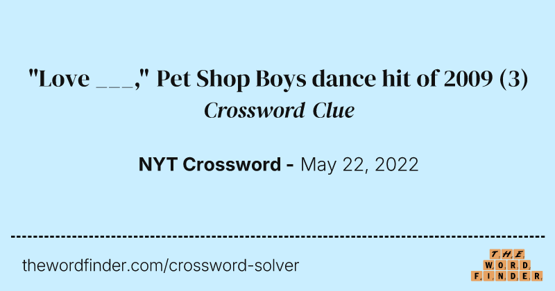 "Love ___," Pet Shop Boys dance hit of 2009 crossword clue image