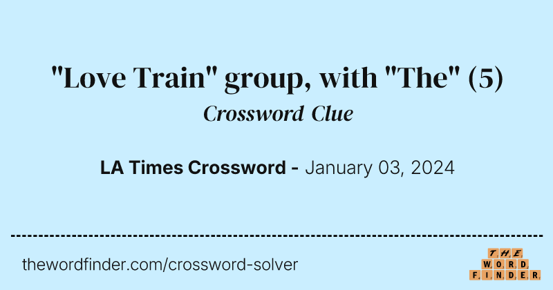 "Love Train" group, with "The" crossword clue image