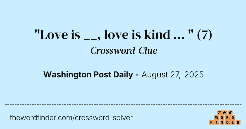 "Love is __, love is kind ... " crossword clue image