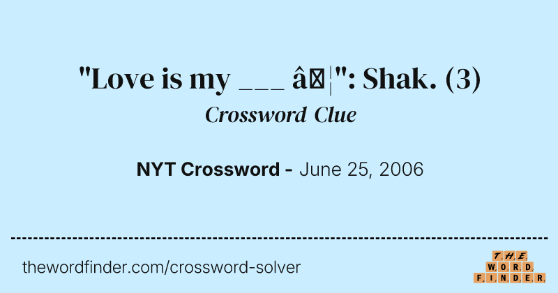 "Love is my ___ …": Shak. crossword clue image