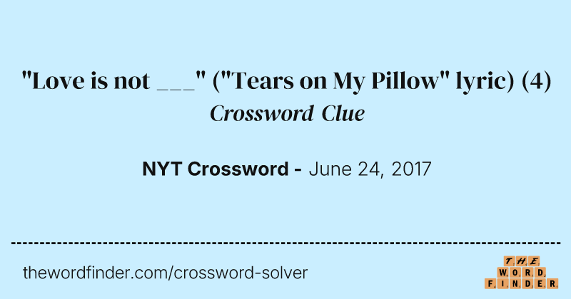 "Love is not ___" ("Tears on My Pillow" lyric) crossword clue image