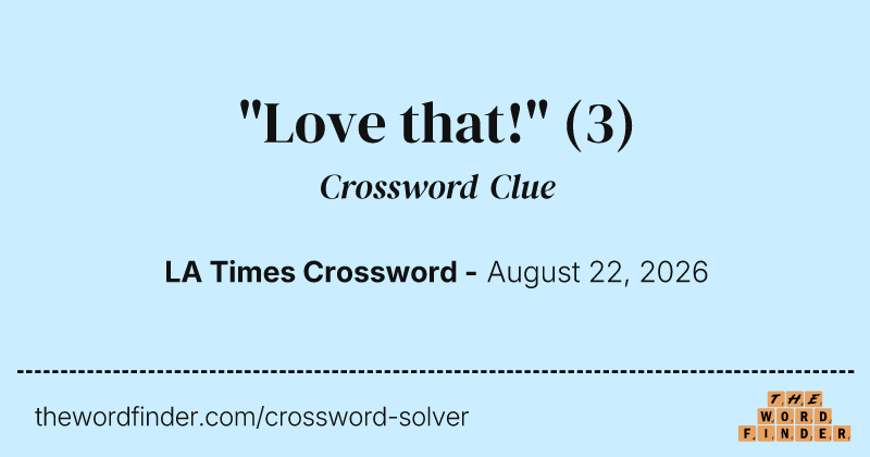 "Love that!" crossword clue image
