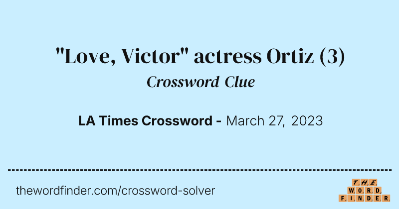 "Love, Victor" actress Ortiz crossword clue image