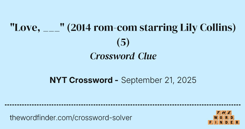 "Love, ___" (2014 rom-com starring Lily Collins) crossword clue image