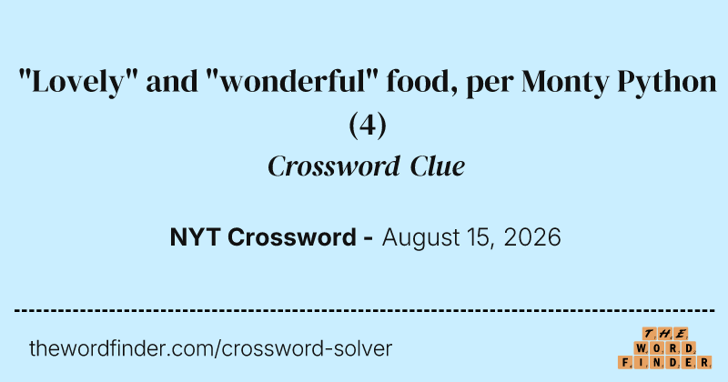 "Lovely" and "wonderful" food, per Monty Python crossword clue image