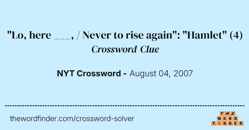 "Lo, here ___, / Never to rise again": "Hamlet" crossword clue image