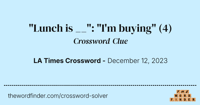 "Lunch is __": "I'm buying" crossword clue image