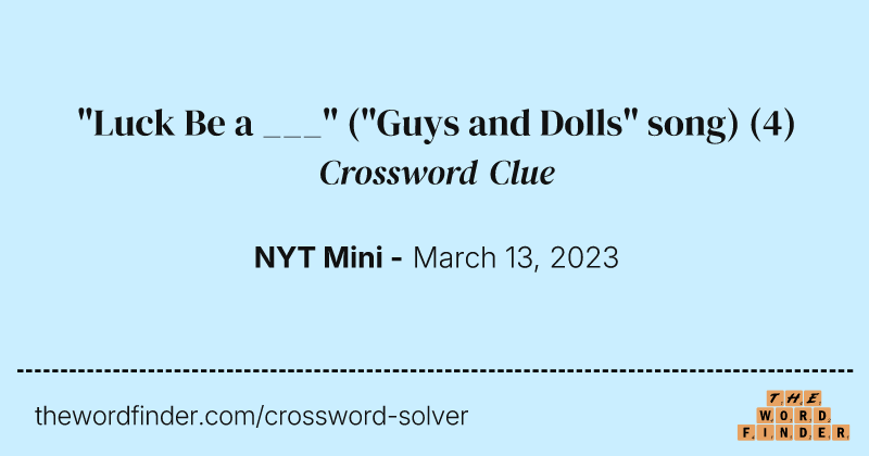 "Luck Be a ___" ("Guys and Dolls" song) crossword clue image