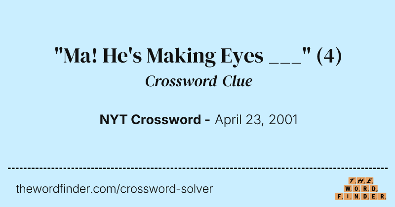 "Ma! He's Making Eyes ___" crossword clue image