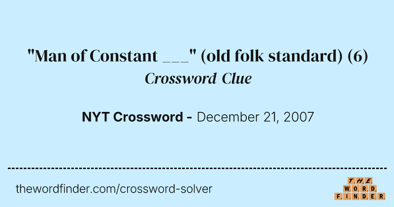 "Man of Constant ___" (old folk standard) crossword clue image
