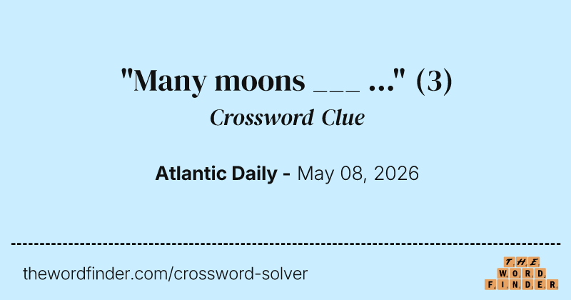 "Many moons ___ ..." crossword clue image