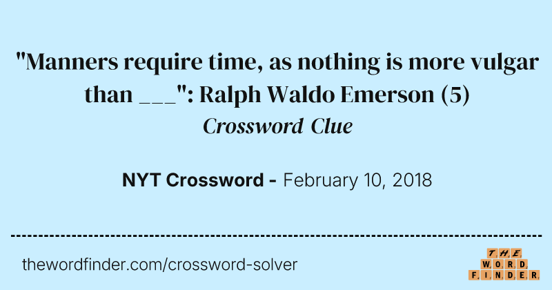 "Manners require time, as nothing is more vulgar than ___": Ralph Waldo Emerson crossword clue image