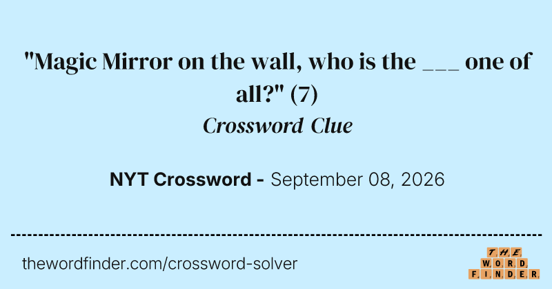 "Magic Mirror on the wall, who is the ___ one of all?" crossword clue image