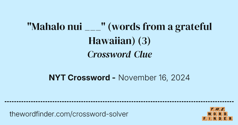 "Mahalo nui ___" (words from a grateful Hawaiian) crossword clue image