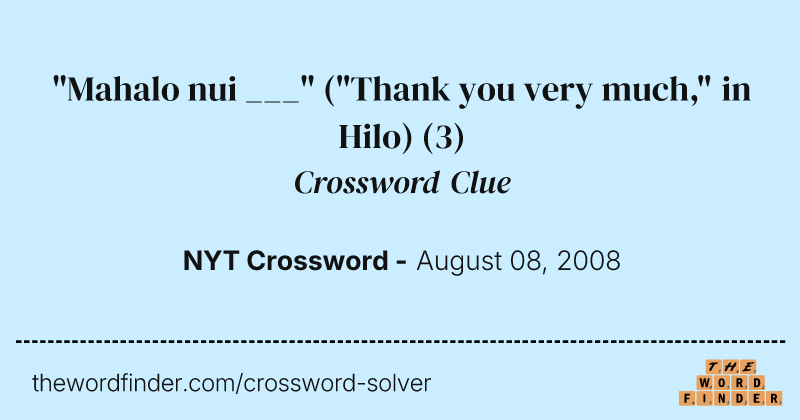 "Mahalo nui ___" ("Thank you very much," in Hilo) crossword clue image