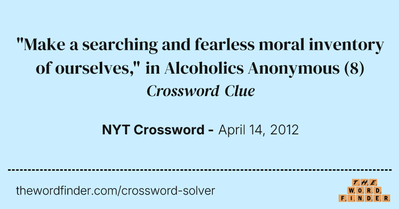 "Make a searching and fearless moral inventory of ourselves," in Alcoholics Anonymous crossword clue image