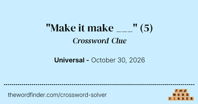 "Make it make ___" crossword clue image