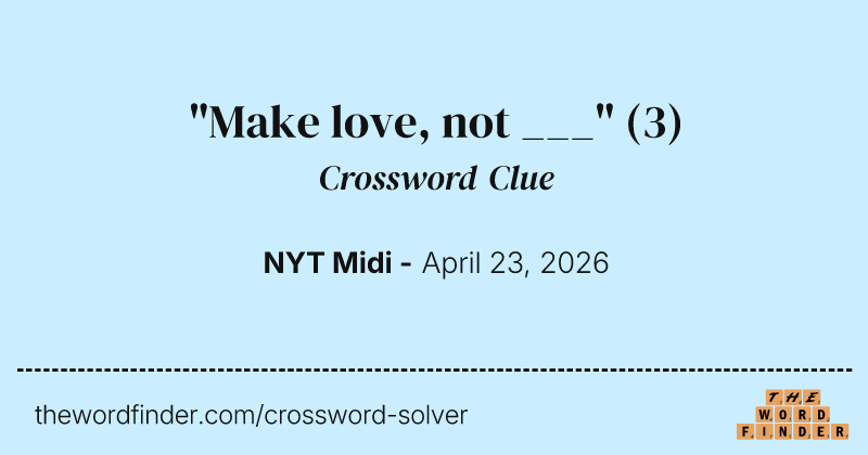 "Make love, not ___" crossword clue image