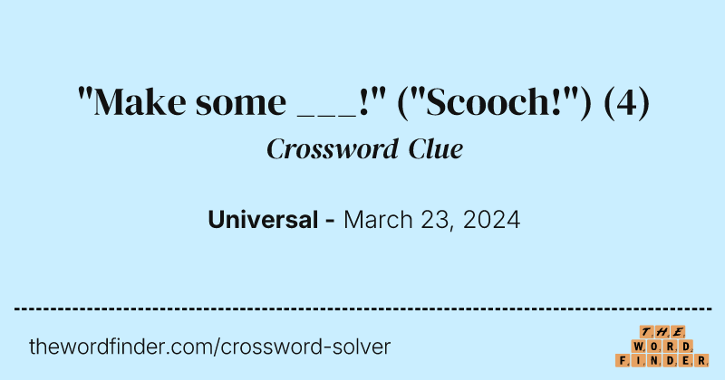 "Make some ___!" ("Scooch!") crossword clue image
