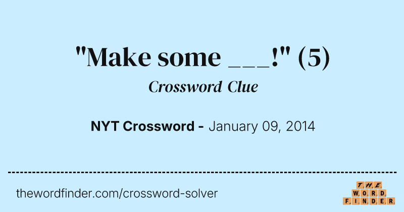 "Make some ___!" crossword clue image
