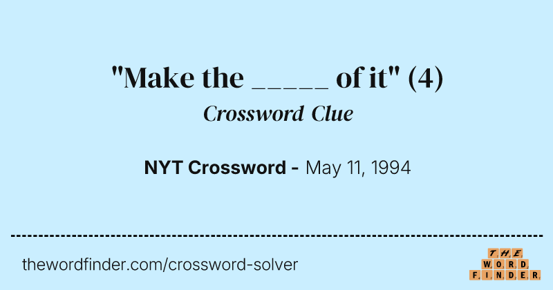 "Make the _____ of it" crossword clue image