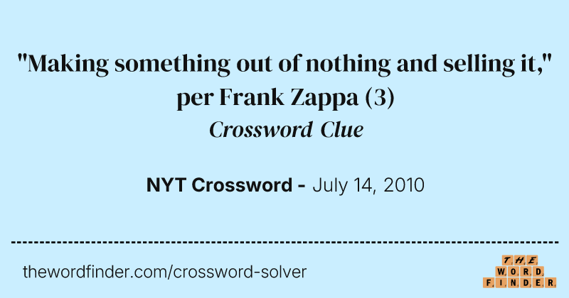 "Making something out of nothing and selling it," per Frank Zappa crossword clue image