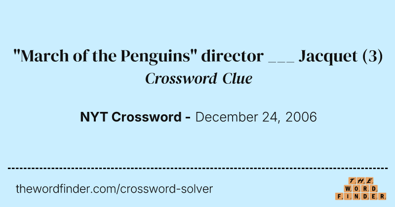 "March of the Penguins" director ___ Jacquet crossword clue image