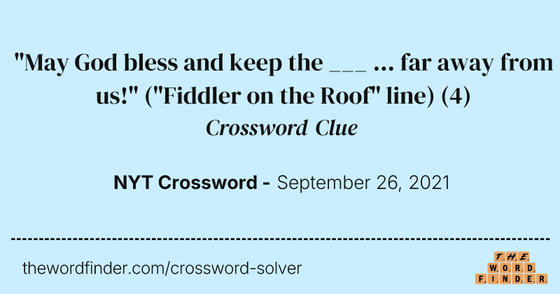 "May God bless and keep the ___ ... far away from us!" ("Fiddler on the Roof" line) crossword clue image