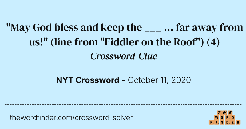 "May God bless and keep the ___ ... far away from us!" (line from "Fiddler on the Roof") crossword clue image