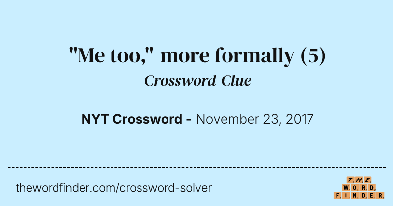 "Me too," more formally crossword clue image
